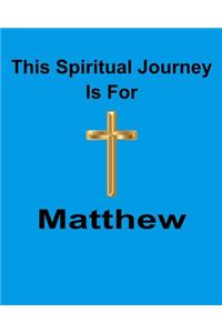 This Spiritual Journey Is For Matthew