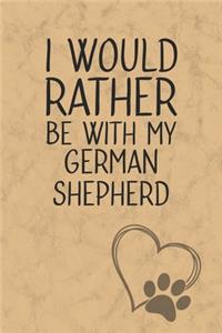 I Would Rather Be With My German Shepherd