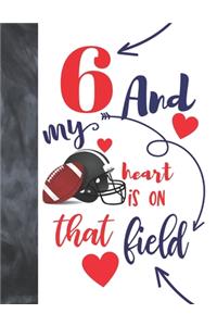 6 And My Heart Is On That Field