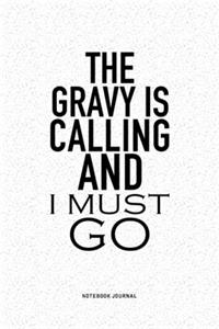 The Gravy Is Calling And I Must Go