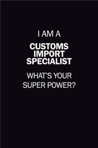 I Am A Customs Import Specialist, What's Your Super Power?