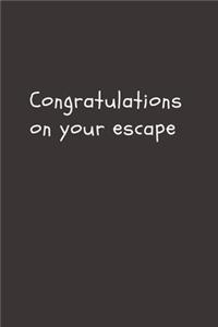 Congratulations on your escape