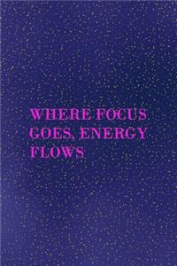 Where focus goes, energy flows