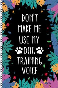 Don't Make Me Use My Dog Training Voice