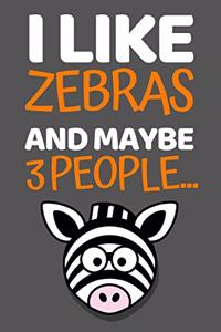 I Like Zebras And Maybe 3 People...