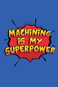 Machining Is My Superpower