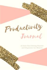 Productivity Journal A Daily Goal Setting Planner and Organizer for Women