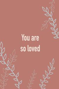 You are so loved (Journal