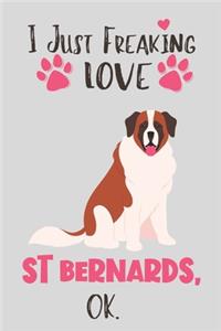 I Just Freaking Love St Bernards, OK