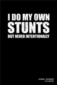 I Do My Own Stunts But Never Intentionally