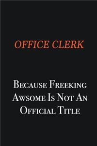 Office Clerk because freeking awsome is not an official title