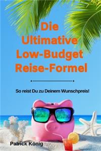 Die Ultimative Low-Budget Reise-Formel