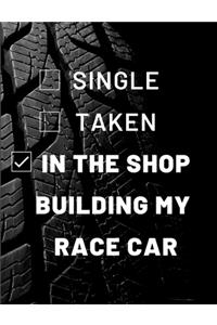Single? Taken? In the Race Shop Building My Race Car. - A blank lined journal.
