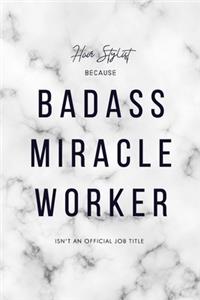 Hair Stylist Because Badass Miracle Worker Isn't an Official Job Title