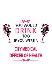 You Would Drink Too If You Were A City Medical Officer Of Health