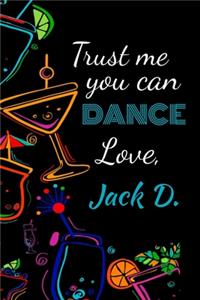 Trust me you can dance love, Jack D.