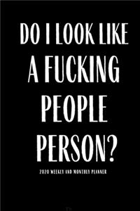 Do I Look Like A Fucking People Person?2020 Weekly And Monthly Planner