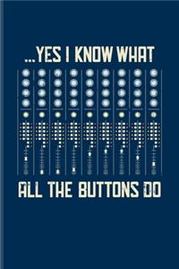 ... Yes I Know What All The Buttons Do