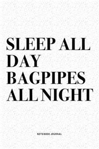 Sleep All Day Bagpipes All Night