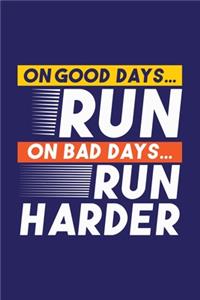 On Good Days Run - On Bad Days Run Harder