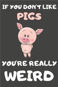 If You Don't Like Pigs You're Really Weird