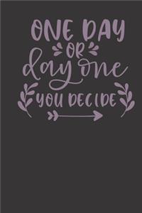 one day or day one you decide