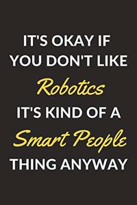 It's Okay If You Don't Like Robotics It's Kind Of A Smart People Thing Anyway