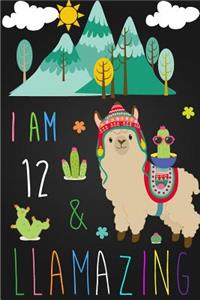 I Am 12 and Llamazing: Cute Llama Journal Lined Blank Notebook and Happy Birthday Notebook for 12 Year Old Girls, Cute Llama Birthday Journal Birthday Gift for 12th Birthday