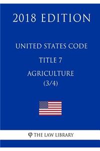 United States Code - Title 7 - Agriculture (3/4) (2018 Edition)