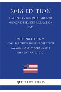 Medicare Program - Hospital Outpatient Prospective Payment System and CY 2011 Payment Rates, etc. (US Centers for Medicare and Medicaid Services Regulation) (CMS) (2018 Edition)