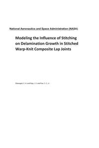 Modeling the Influence of Stitching on Delamination Growth in Stitched Warp-Knit Composite Lap Joints