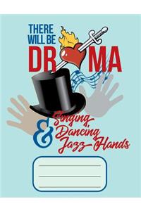 There Will Be Drama and Singing and Dancing and Jazz Hands