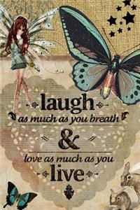 Laugh as Much as You Breath & Love as Much as You Live