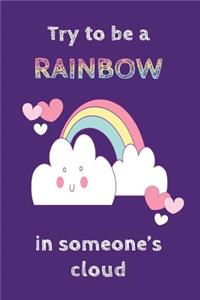 Try to be a Rainbow in Someone's cloud