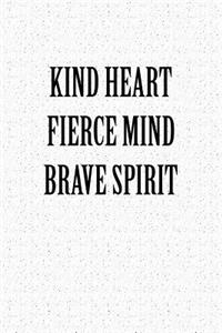Kind Heart Fierce Mind Brave Spirit