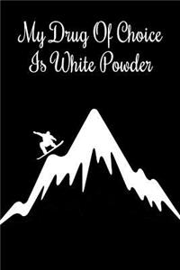 My Drug of Choice Is White Powder: Gift Journal Notebook for Skiiers, Powder Hounds and Rippers