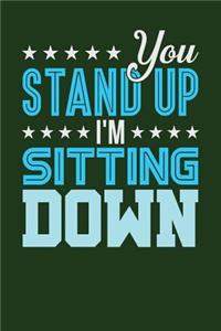 You Stand Up I'm Sitting Down