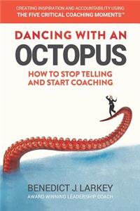Dancing with an Octopus - How to stop telling and start coaching