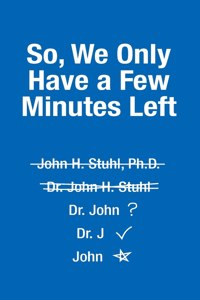 So, We Only Have a Few More Minutes