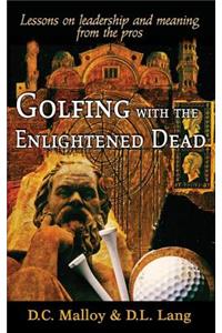 Golfing with the Enlightened Dead - Lessons on leadership and meaning from the pros