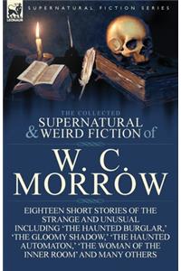 Collected Supernatural and Weird Fiction of W. C. Morrow