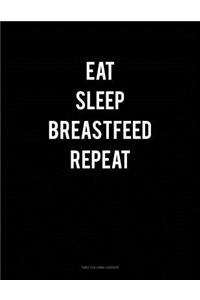 Eat Sleep Breastfeed Repeat