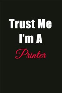 Trust Me I'm a Printer: Blank Lined Journal Notebook for Men or Women