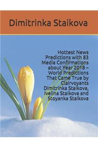 Hottest News Predictions with 83 Media Confirmations about Year 2018 - World Predictions That Came True by Clairvoyants Dimitrinka Staikova, Ivelina Staikova and Stoyanka Staikova
