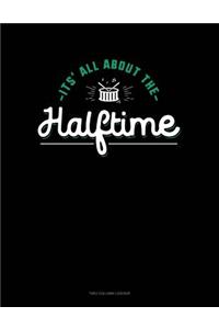 It's All about Halftime