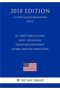 Fr - Great Lakes Pilotage Rates - 2013 Annual Review and Adjustment (Federal Register Publication) (Us Coast Guard Regulation) (Uscg) (2018 Edition)