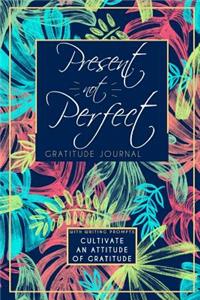 Present Not Perfect Gratitude Journal