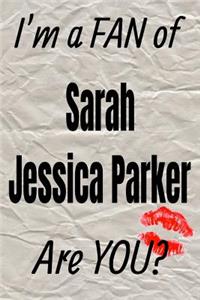 I'm a Fan of Sarah Jessica Parker Are You? Creative Writing Lined Journal