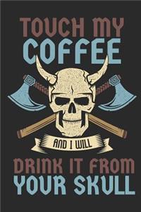 Touch My Coffee and I Will Drink It from Your Skull