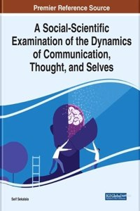 Social-Scientific Examination of the Dynamics of Communication, Thought, and Selves